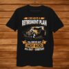 I Do Have A Retirement Plan I’ll Drive My Hot Rod All Day Everyday T Shirt