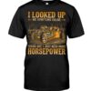 I Just Need More Horsepower T Shirt