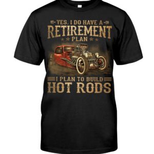 I Plan To Build Hot Rods T Shirt