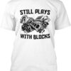 I Still Plays with Blocks – Hot Rod Engine Horse Power T-Shirt