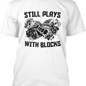 I Still Plays with Blocks – Hot Rod Engine Horse Power T-Shirt