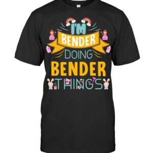 I’m Bender Doing Bender Things T Shirt