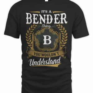 It’s A Bender Thing You Wouldn’t Understand Shirt