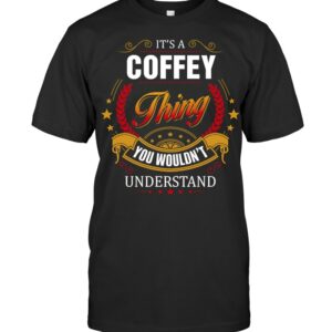 It’s A Coffey Thing You Wouldn’t Understand Shirt Gift For Coffey