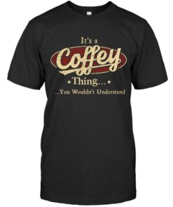 Its A Coffey Thing You Wouldnt Understand T Shirt 1 1