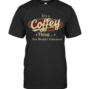 It’s A Coffey Thing You Wouldn’t Understand T Shirt