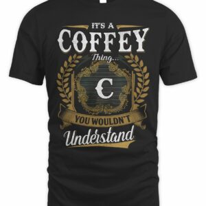 It’s A Coffey Thing You Wouldn’t Understand T Shirt It’s A Coffey Thing You Wouldn’t Understand T Shirt