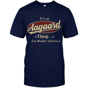 It’s An Aagaard Thing, You Wouldn’t Understand Shirt