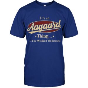 It's An Aagaard Thing, You Wouldn't Understand Shirt 3 Its An Aagaard Thing You Wouldnt Understand Shirt 4