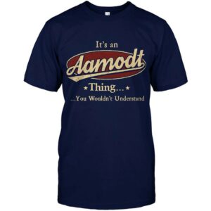 It’s An Aamodt Thing, You Wouldn’t Understand Shirt