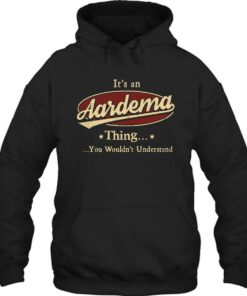 Its An Aardema Thing You Wouldnt Understand Shirt 1