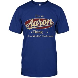 It's An Aaron Thing, You Wouldn't Understand Shirt 3 Its An Aaron Thing You Wouldnt Understand Shirt 4