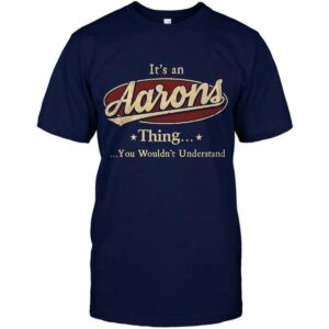 It’s An Aarons Thing, You Wouldn’t Understand Shirt