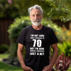 Not sure how I survived to 70 Custom Birthday Shirt