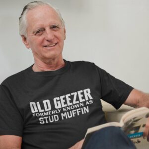 Old Geezer – Formerly Known as Stud Muffin Shirt