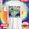 Perfect Croc It Like It’s Hot Vintage Shirt