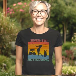 Seven-Tee and still on par Ladies shirt