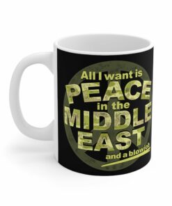 All I Want Is Peace In The Middle East (And A Blowjob) - Mug 1 All I Want Is Peace In The Middle East And A Blowjob Mug 2