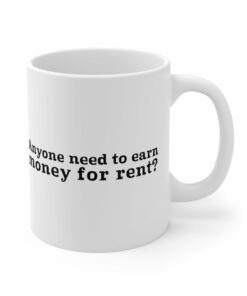 Anyone Need To Earn Money For Rent Mug 1