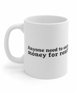Anyone Need To Earn Money For Rent Mug 2