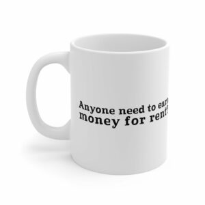 Anyone Need To Earn Money For Rent – Mug