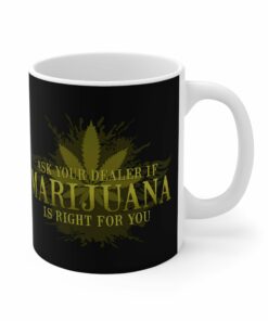 Ask Your Dealer If Marijuana Is Right For You Mug 1