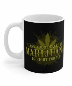 Ask Your Dealer If Marijuana Is Right For You - Mug 1 Ask Your Dealer If Marijuana Is Right For You Mug 2