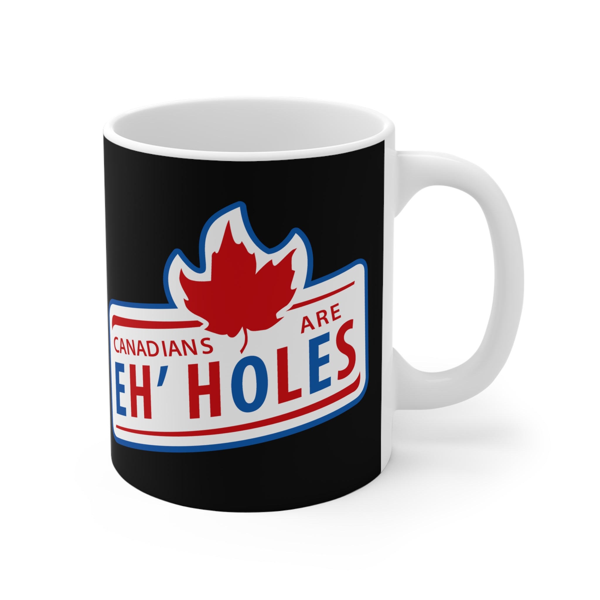 Canadians Are Eh’holes – Mug Canadians Are Eh’holes – Mug