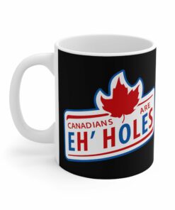 Canadians Are Eh'holes - Mug 1 Canadians Are Ehholes Mug 2