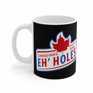 Canadians Are Eh’holes – Mug