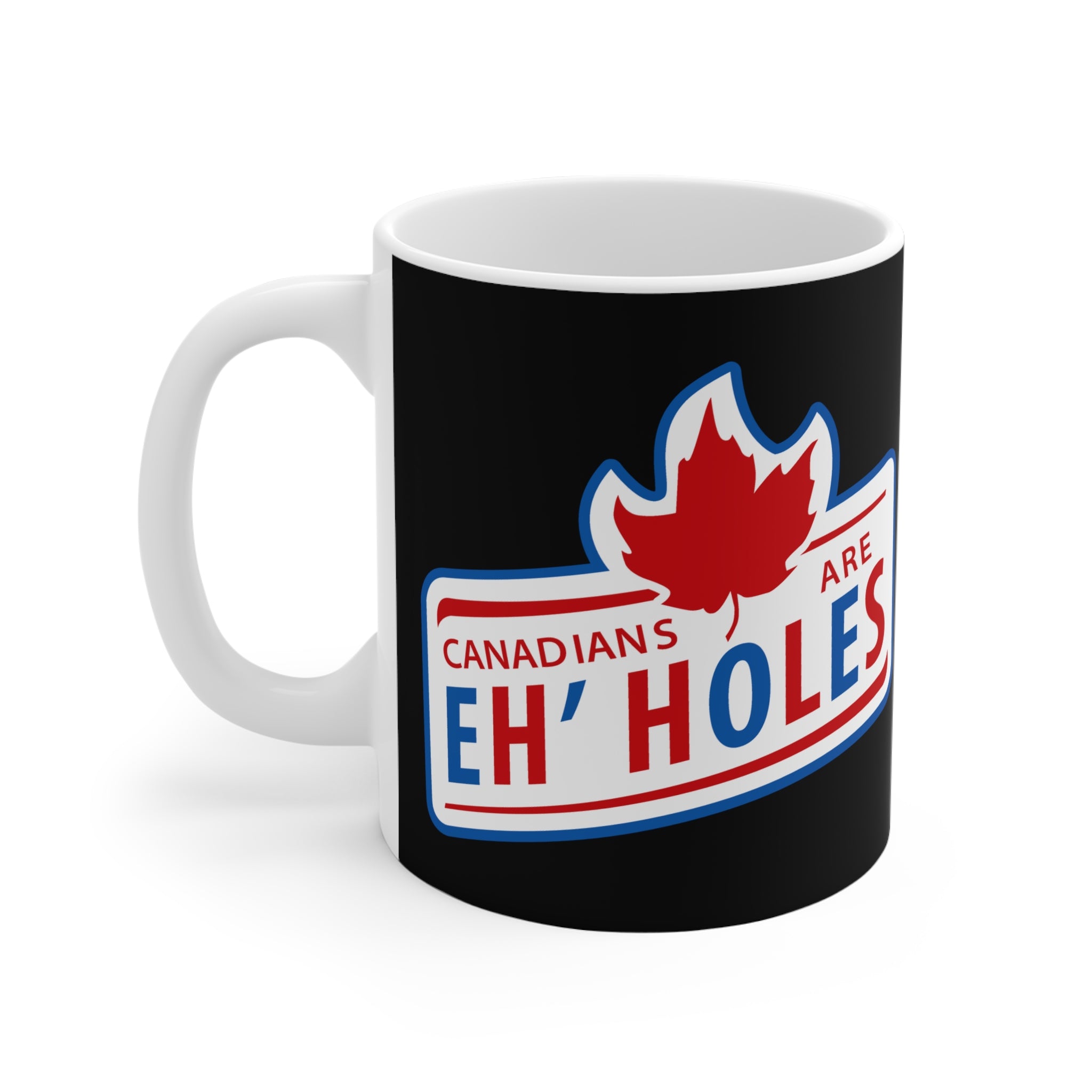 Canadians Are Eh’holes – Mug