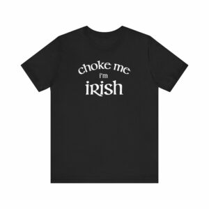 Choke Me I’m Irish