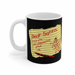 Dear Santa Fuck You Judgmental Prick – Mug