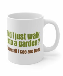 Did I Just Walk Into A Garden Mug 1
