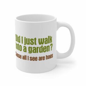 Did I Just Walk Into A Garden – Mug