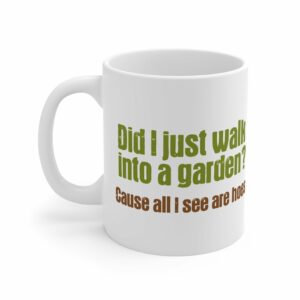 Did I Just Walk Into A Garden – Mug