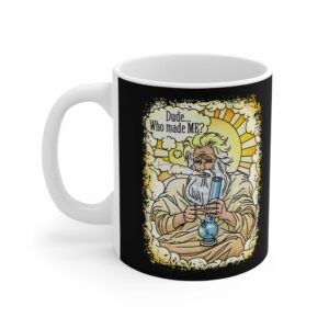 Dude… Who Made Me – Mug