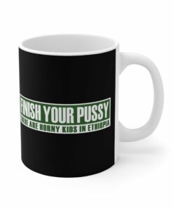 Finish Your Pussy There Are Horny Kids In Ethiopia Mug 1