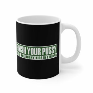 Finish Your Pussy – There Are Horny Kids In Ethiopia – Mug