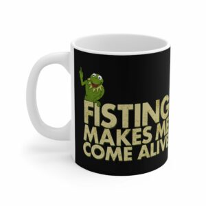Fisting Makes Me Come Alive (Kermit The Frog) – Mug