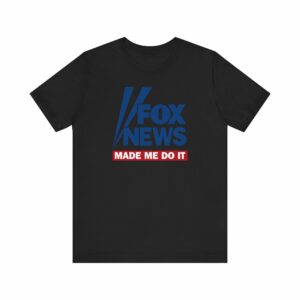 Fox News Made Me Do It