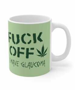 Fuck Off I Have Glaucoma With Pot Leaf Mug 1