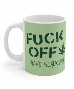Fuck Off - I Have Glaucoma (With Pot Leaf) - Mug 1 Fuck Off I Have Glaucoma With Pot Leaf Mug 2