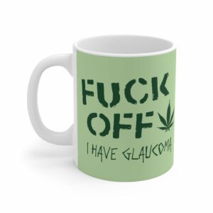 Fuck Off – I Have Glaucoma (With Pot Leaf) – Mug