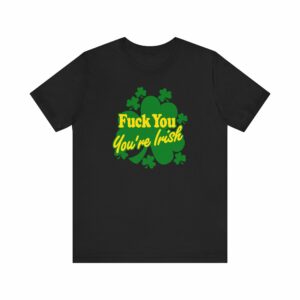 Fuck You – You’re Irish
