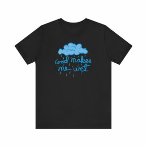 God Makes Me Wet