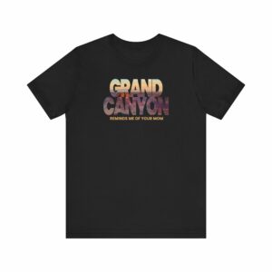Grand Canyon – Reminds Me Of Your Mom