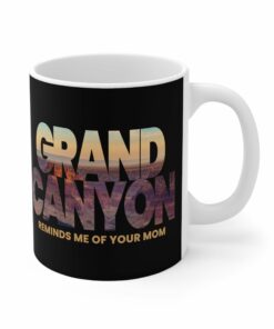 Grand Canyon Reminds Me Of Your Mom Mug 1