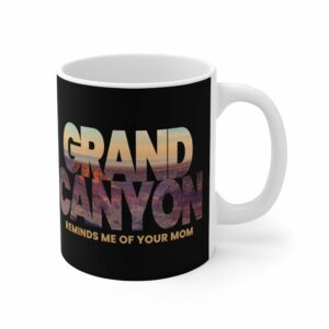 Grand Canyon – Reminds Me Of Your Mom – Mug
