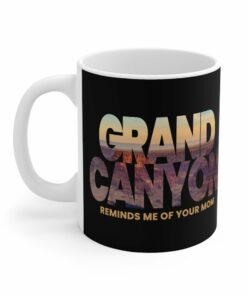 Grand Canyon - Reminds Me Of Your Mom - Mug 1 Grand Canyon Reminds Me Of Your Mom Mug 2